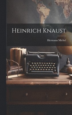 Hermann Michel - Heinrich Knaust, Inbunden