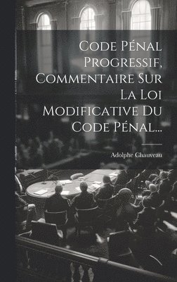 bokomslag Code Pnal Progressif, Commentaire Sur La Loi Modificative Du Code Pnal...