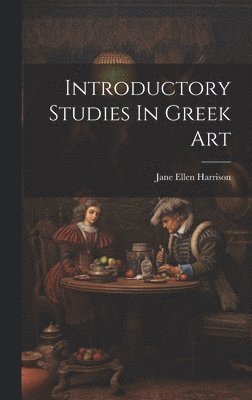 Jane Ellen Harrison - Introductory Studies In Greek Art, Inbunden