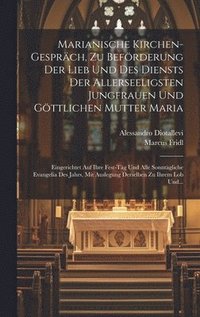 bokomslag Marianische Kirchen-gesprch, Zu Befrderung Der Lieb Und Des Diensts Der Allerseeligsten Jungfrauen Und Gttlichen Mutter Maria