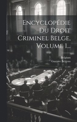 Encyclopdie Du Droit Criminel Belge, Volume 1... 1