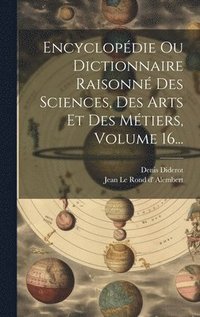 bokomslag Encyclopdie Ou Dictionnaire Raisonn Des Sciences, Des Arts Et Des Mtiers, Volume 16...