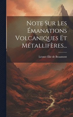 Léonce Élie de Beaumont - Note Sur Les Émanations Volcaniques Et Métallifères..., Inbunden