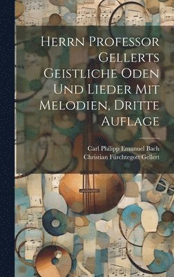 Christian Fürchtegott Gellert - Herrn Professor Gellerts geistliche Oden und Lieder mit Melodien, Dritte Auflage, Inbunden