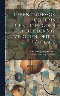 Herrn Professor Gellerts geistliche Oden und Lieder mit Melodien, Dritte Auflage 1