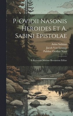 Publius Ovidius Naso, Aulus Sabinus, Jacob Van Lennep - P. Ovidii Nasonis Heroides Et A. Sabini Epistolae, Inbunden