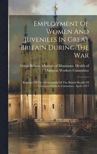 bokomslag Employment Of Women And Juveniles In Great Britain During The War