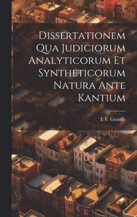 bokomslag Dissertationem Qua Judiciorum Analyticorum Et Syntheticorum Natura Ante Kantium