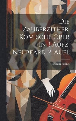 bokomslag Die Zauberzither. Komische Oper In 3 Aufz. Neubearb. 2. Aufl