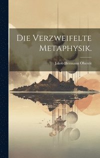 bokomslag Die verzweifelte Metaphysik.