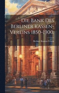 bokomslag Die Bank des Berliner Kassen-Vereins 1850-1900.