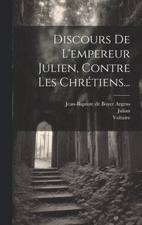bokomslag Discours De L'empereur Julien, Contre Les Chrtiens...