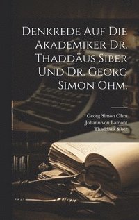 bokomslag Denkrede auf die Akademiker Dr. Thaddus Siber und Dr. Georg Simon Ohm.