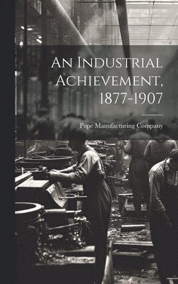 bokomslag Industrial Achievement, 1877-1907