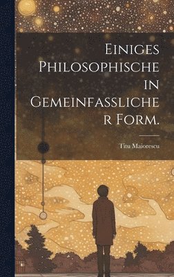 Titu Maiorescu - Einiges Philosophische in gemeinfasslicher Form., Inbunden