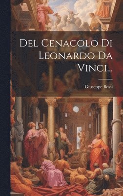 bokomslag Del Cenacolo Di Leonardo Da Vinci...