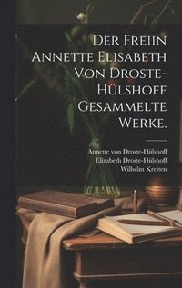 bokomslag Der freiin Annette Elisabeth von Droste-Hlshoff Gesammelte Werke.