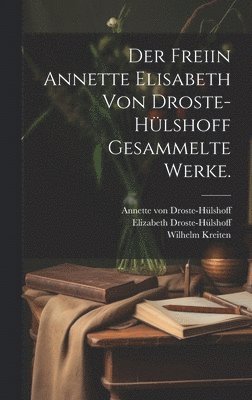 bokomslag freiin Annette Elisabeth von Droste-Hülshoff Gesammelte Werke.
