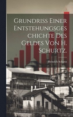 Heinrich Schurtz - Grundriss einer Entstehungsgeschichte des Geldes von H. Schurtz., Inbunden