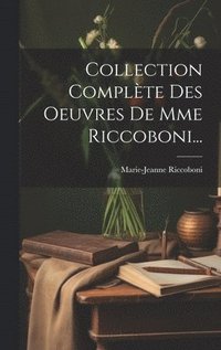 bokomslag Collection Complte Des Oeuvres De Mme Riccoboni...