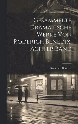 Roderich Benedix - Gesammelte dramatische Werke von Roderich Benedix, Achter Band, Inbunden