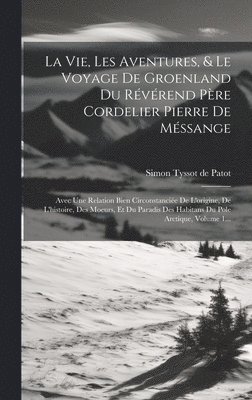 Simon Tyssot De Patot - Vie, Les Aventures, & Le Voyage De Groenland Du Révérend Père Cordelier Pierre De Méssange, Inbunden