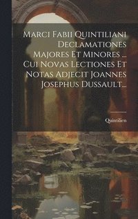 bokomslag Marci Fabii Quintiliani Declamationes Majores Et Minores ... Cui Novas Lectiones Et Notas Adjecit Joannes Josephus Dussault...