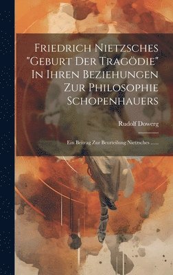 bokomslag Friedrich Nietzsches &quot;geburt Der Tragdie&quot; In Ihren Beziehungen Zur Philosophie Schopenhauers