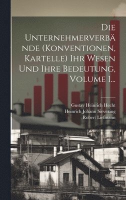 bokomslag Die Unternehmerverbnde (konventionen, Kartelle) Ihr Wesen Und Ihre Bedeutung, Volume 1...