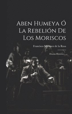 Aben Humeya  La Rebelin De Los Moriscos 1