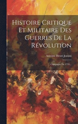 Histoire Critique Et Militaire Des Guerres De La Révolution