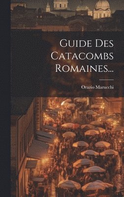 bokomslag Guide Des Catacombs Romaines...