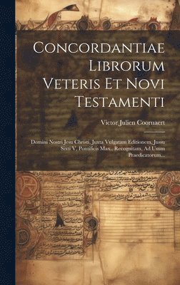 Concordantiae Librorum Veteris Et Novi Testamenti 1