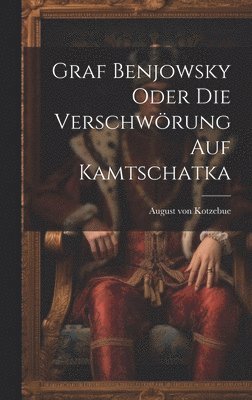 August Von Kotzebue, August von Kotzebue - Graf Benjowsky oder die Verschwörung auf Kamtschatka, Inbunden