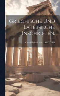 bokomslag Griechische und Lateinische Inschriften.