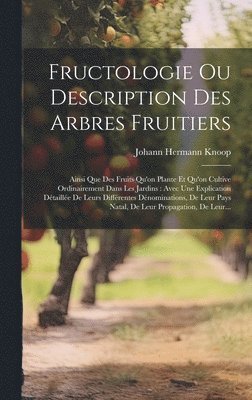 Fructologie Ou Description Des Arbres Fruitiers 1