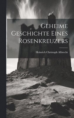 bokomslag Geheime Geschichte Eines Rosenkreuzers