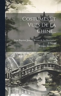 bokomslag Costumes Et Vues De La Chine...