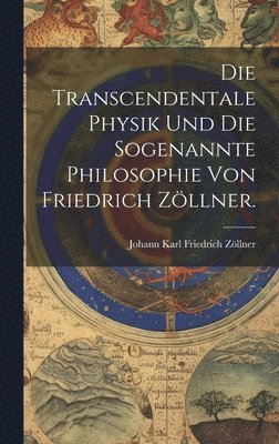 bokomslag Transcendentale Physik und die sogenannte Philosophie von Friedrich Zöllner.