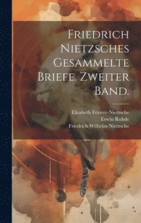 bokomslag Friedrich Nietzsches Gesammelte Briefe. Zweiter Band.