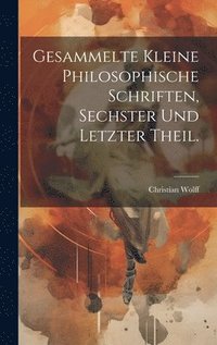 bokomslag Gesammelte kleine philosophische Schriften, Sechster und letzter Theil.