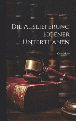 Die Auslieferung eigener Unterthanen 1