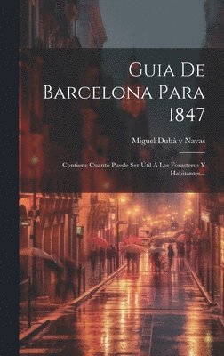 Miguel Dubà Y Navas - Guia De Barcelona Para 1847, Inbunden