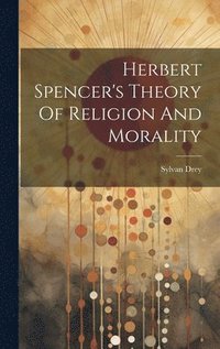 bokomslag Herbert Spencer's Theory Of Religion And Morality