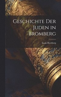 bokomslag Geschichte der Juden in Bromberg