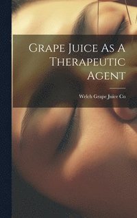 bokomslag Grape Juice As A Therapeutic Agent