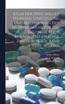 bokomslag Atlas der officinellen Pflanzen. DArstellung und Beschreibung der im Arzneibuche für das deutsche Reich erwähnten Gewächse. Zweite Auflage, Band Zwei