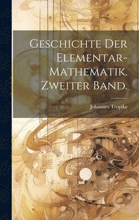 bokomslag Geschichte der Elementar-Mathematik. Zweiter Band.
