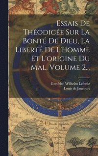 bokomslag Essais De Thodice Sur La Bont De Dieu, La Libert De L'homme Et L'origine Du Mal, Volume 2...