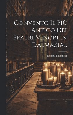 bokomslag Convento Il Pi Antico Dei Fratri Minori In Dalmazia...